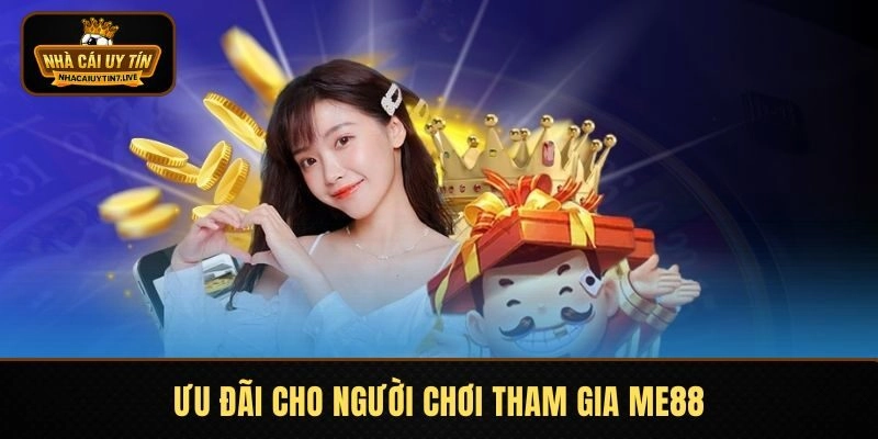 Ưu đãi cực khủng cho người chơi tham gia ME88