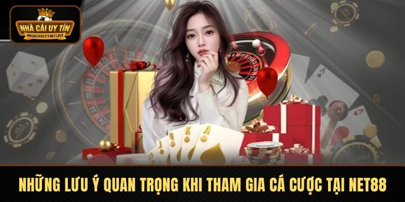 Những lưu ý quan trọng khi tham gia cá cược tại NET88