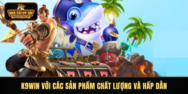 K9win với các sản phẩm chất lượng và hấp dẫn